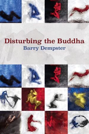 Disturbing the Buddha by Barry Dempster