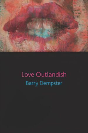 Love Outlandish by Barry Dempster