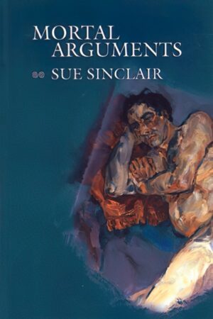 Mortal Arguments by Sue Sinclair