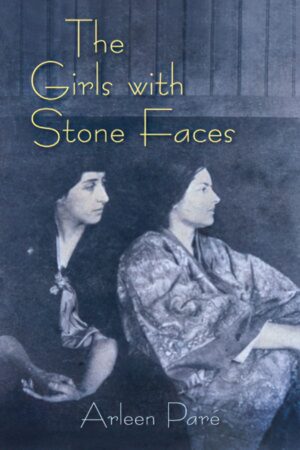 The Girls with Stone Faces by Arleen Paré
