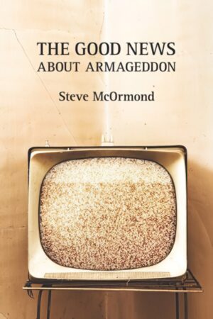 The Good News about Armageddon by Steve McOrmond