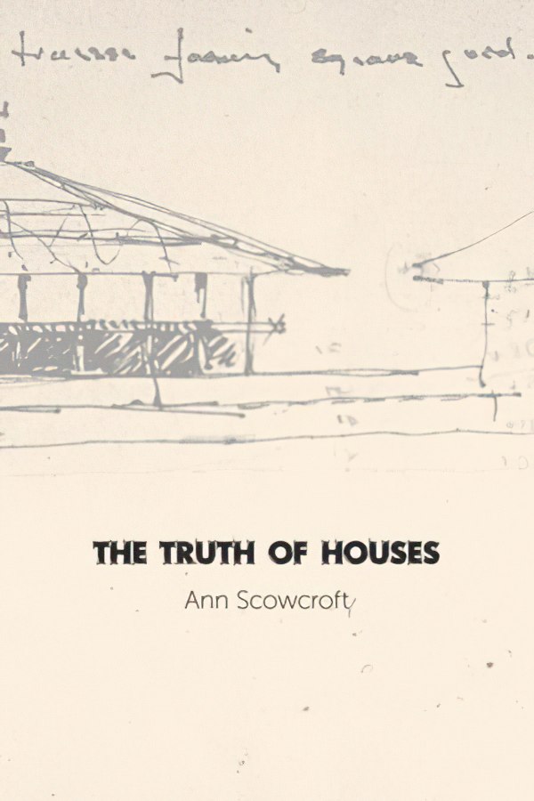 The Truth of Houses by Ann Scowcroft