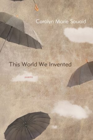 This World We Invented by Carolyn Marie Souaid