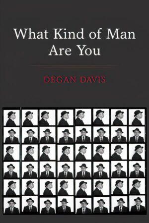 What Kind of Man Are You by Degan Davis