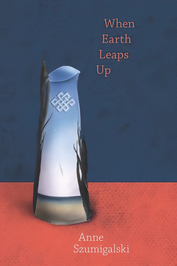 When Earth Leaps Up by Anne Szumigalski
