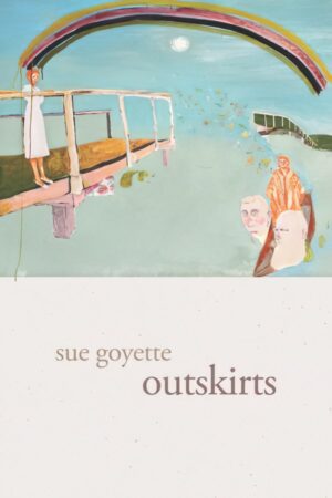 outskirts by Sue Goyette