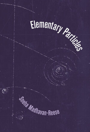 Elementary Particles by Sneha Madhavan-Reese